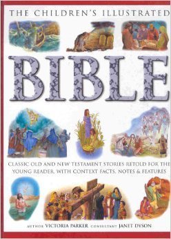 The Children’s Illustrated Bible: Classic Old and New Testament Stories Retold for the Young Reader, with Context Facts, Notes & Features