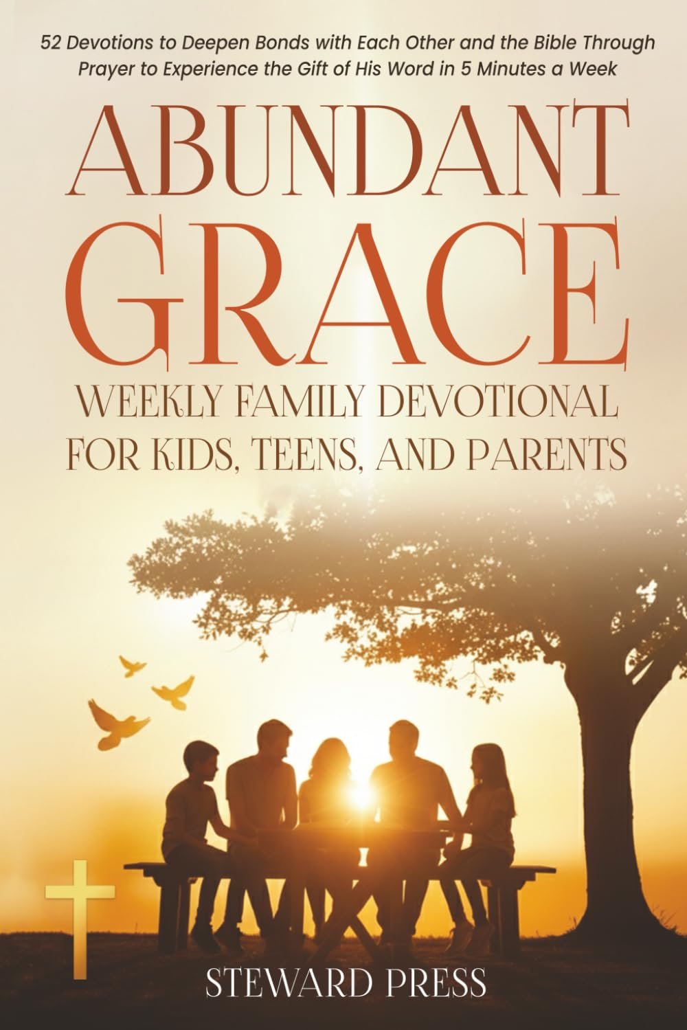 Abundant Grace Weekly Family Devotional for Kids, Teens, and Parents: 52 Devotions to Deepen Bonds with Each Other and the Bible Through Prayer to … Word in 5 Minutes a Week (Grace Devotionals)