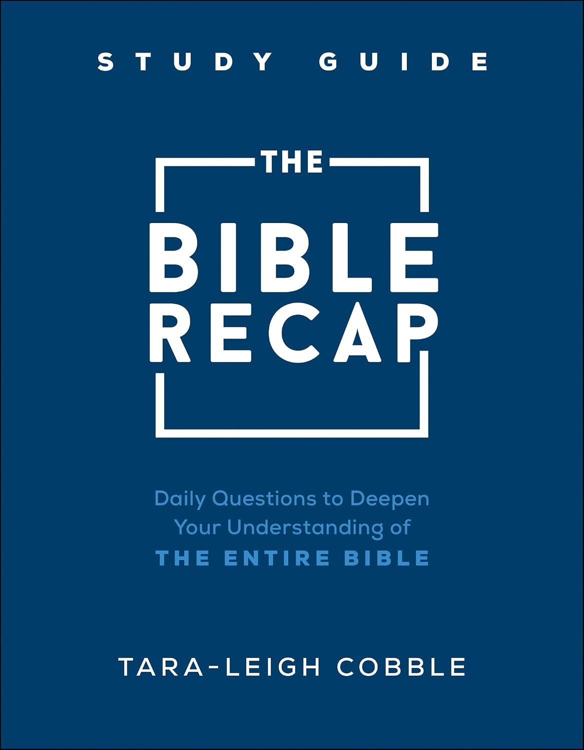 The Bible Recap Study Guide: Daily Questions to Deepen Your Understanding of the Entire Bible (Companion for The 365-Day Scripture Reading Plan)
