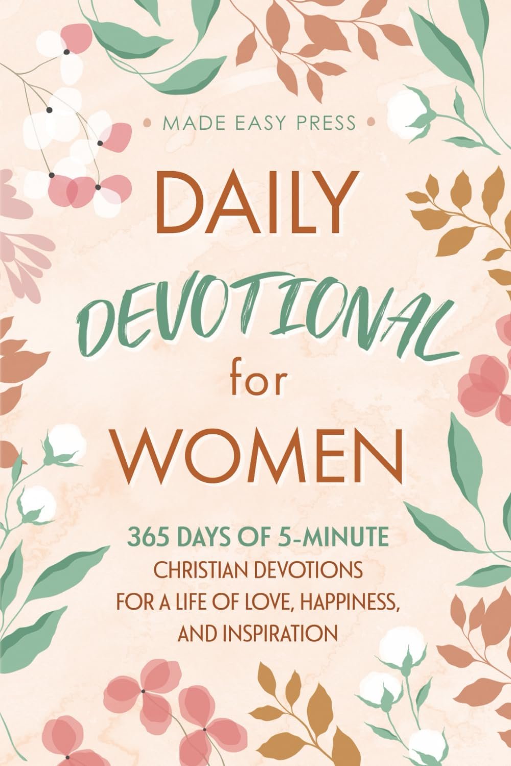 Daily Devotional for Women: 365 Days of 5-Minute Christian Devotions for a Life of Love, Happiness, and Inspiration (Best Wholesome Christian Gift … Easter or Christmas Present 2026-2027)
