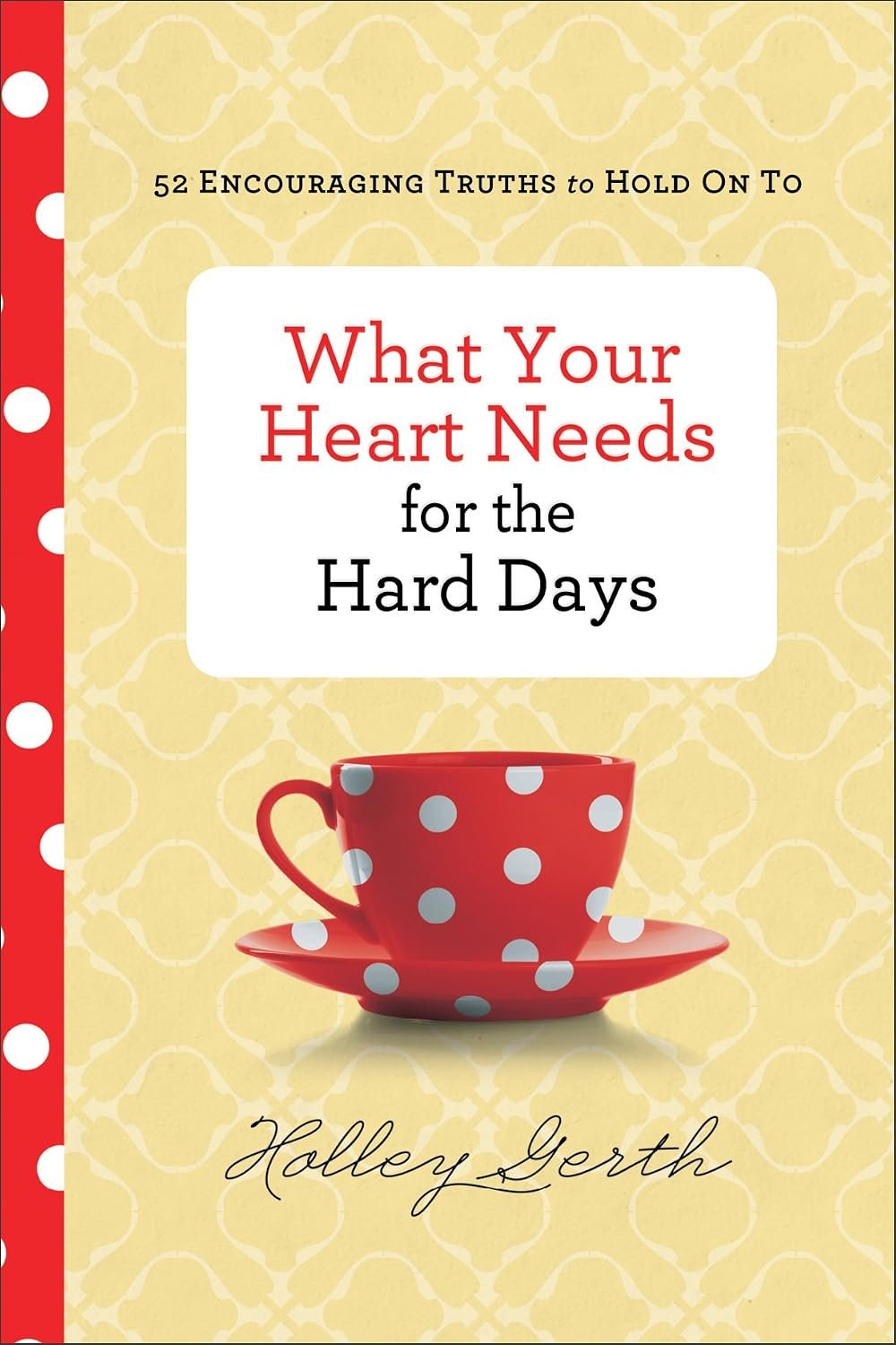 What Your Heart Needs for the Hard Days: 52 Encouraging Truths to Hold On To | Inspirational Gift for Christian Women