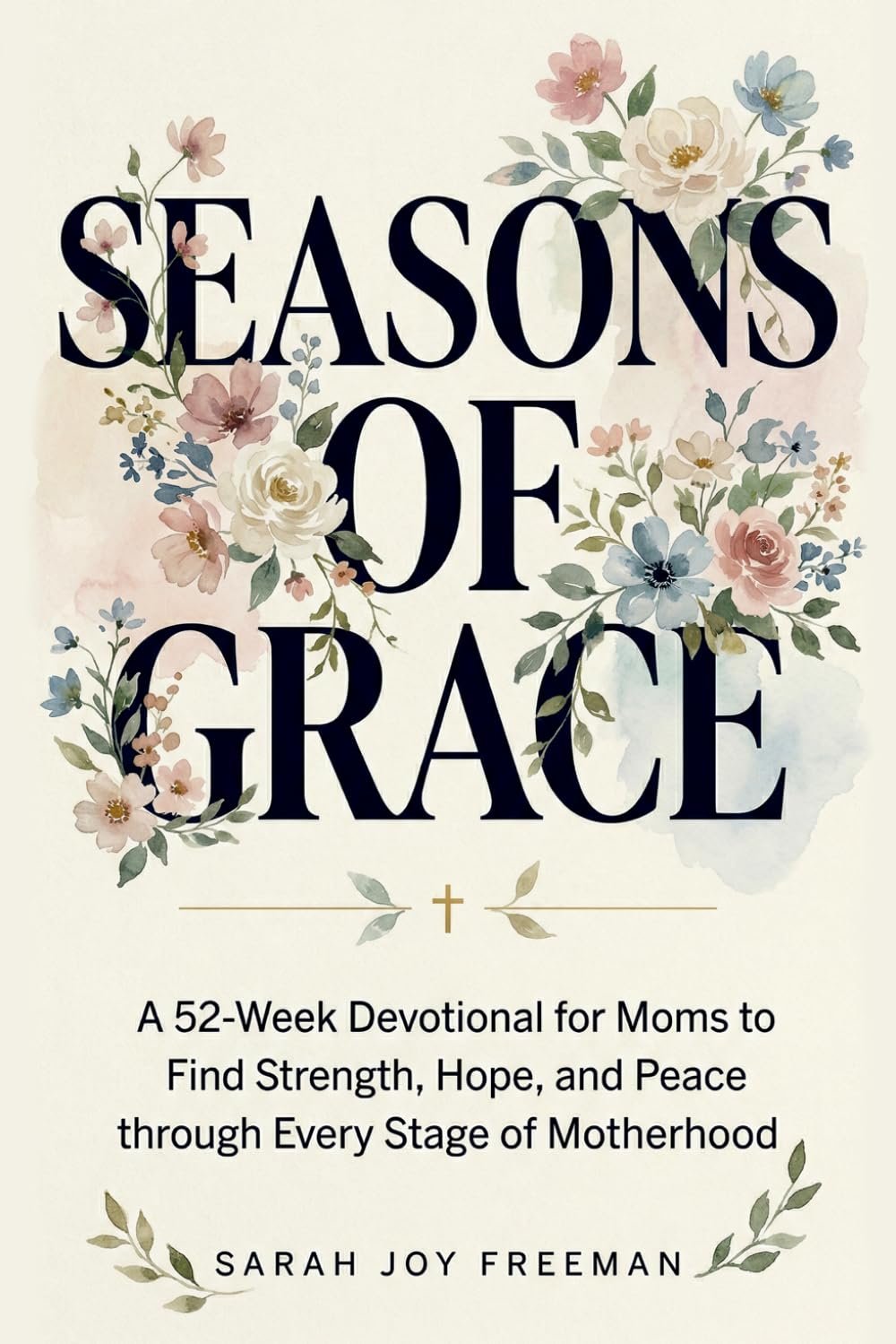 Seasons of Grace: A 52-Week Devotional for Moms to Find Strength, Hope, and Peace through Every Chapter of Motherhood. Inspiring Scripture & Reflections for Busy Women – An Uplifting Christian Gift