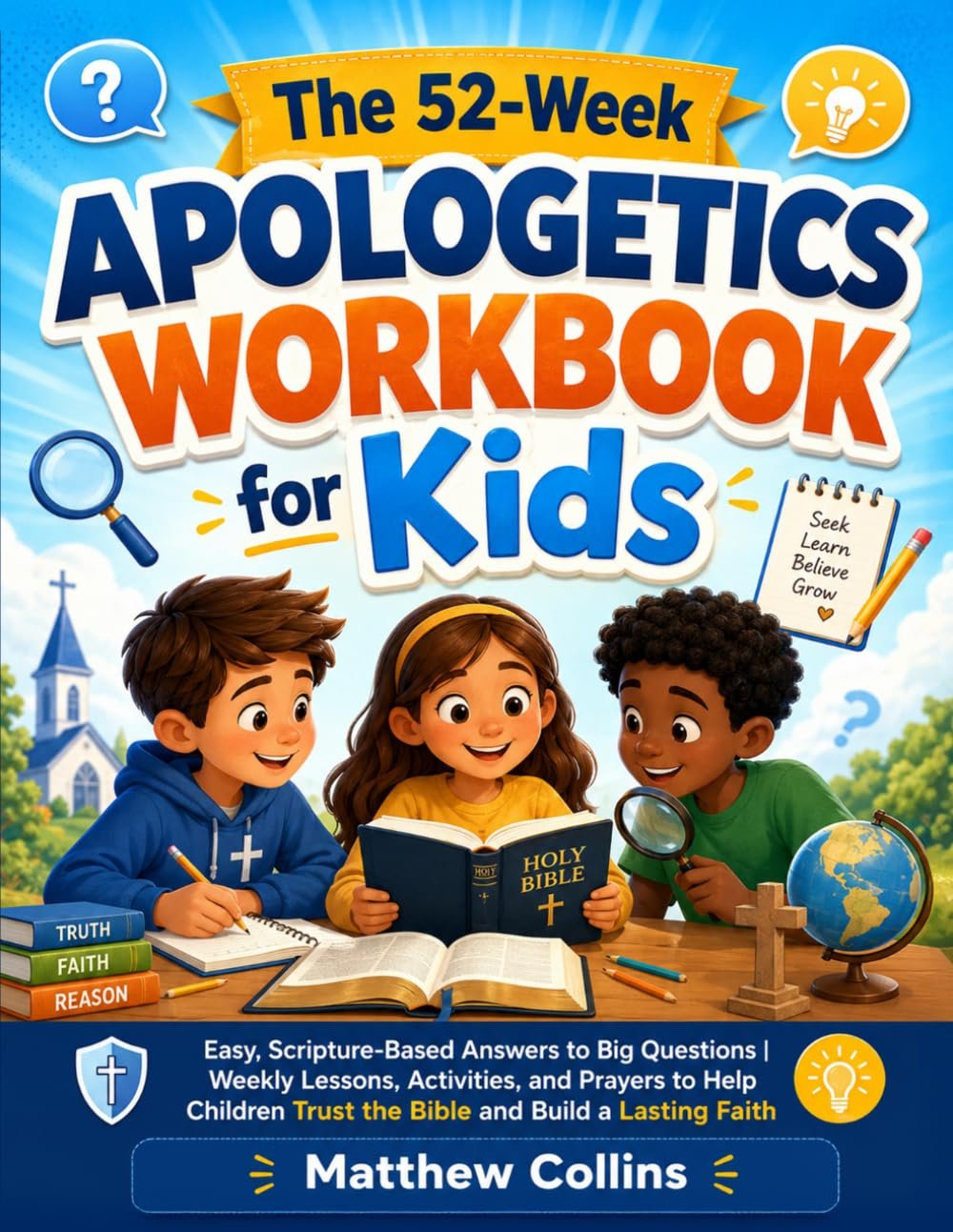 The 52-Week Apologetics Workbook for Kids: Easy, Scripture-Based Answers to Big Questions | Weekly Lessons, Activities, and Prayers to Help Children Trust the Bible and Build a Lasting Faith