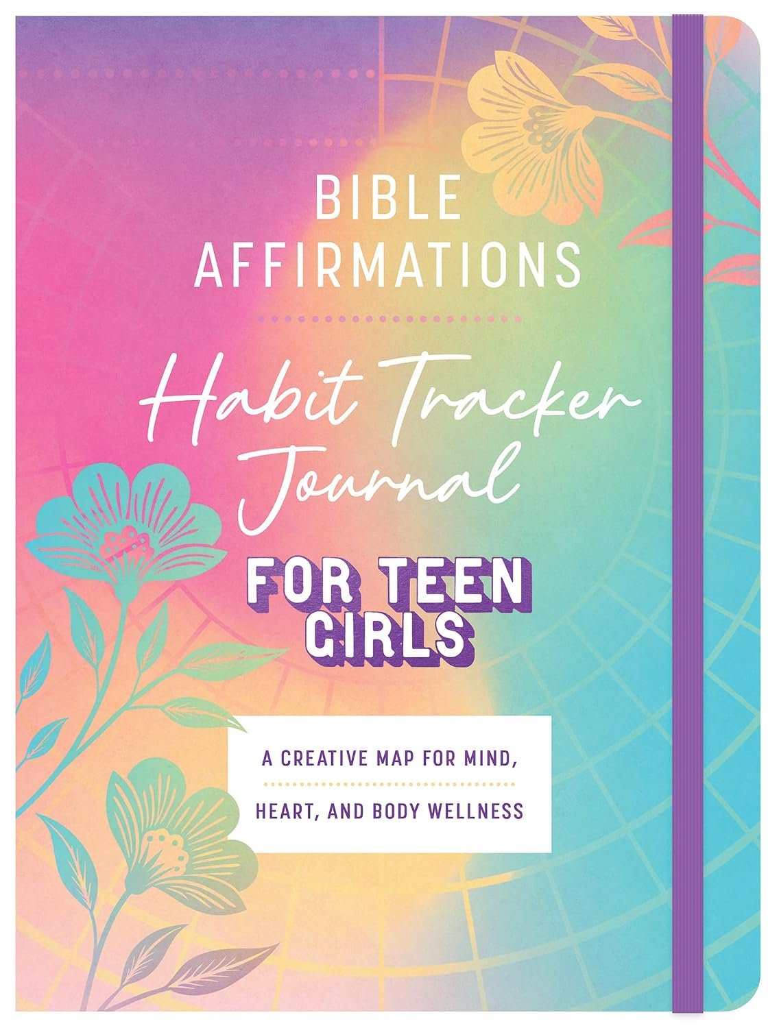 Bible Affirmations Habit Tracker Journal (Teen Girls): A Creative Map for Mind, Heart, and Body Wellness for Teen Girls