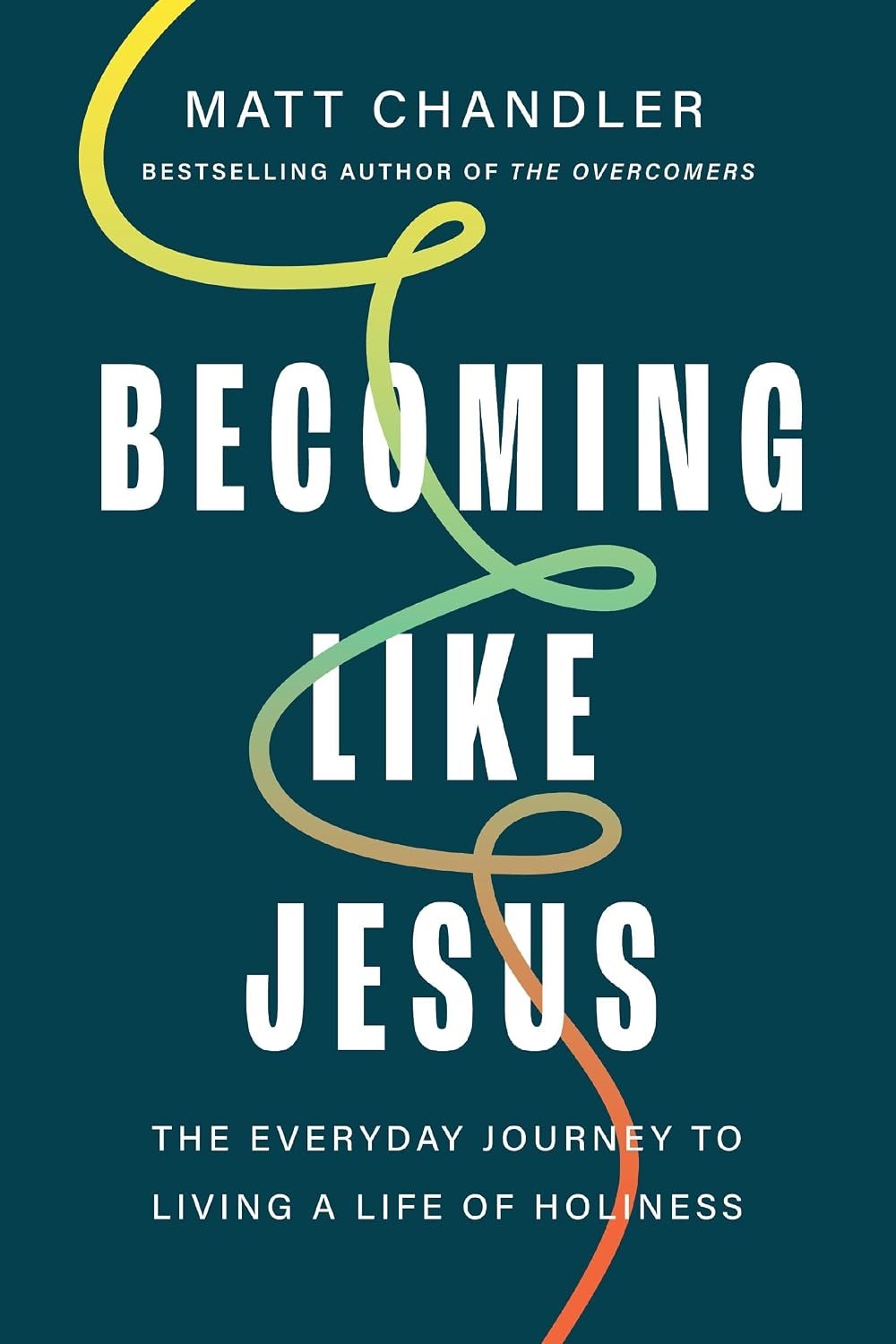 Becoming Like Jesus: The Everyday Journey to Living a Life of Holiness