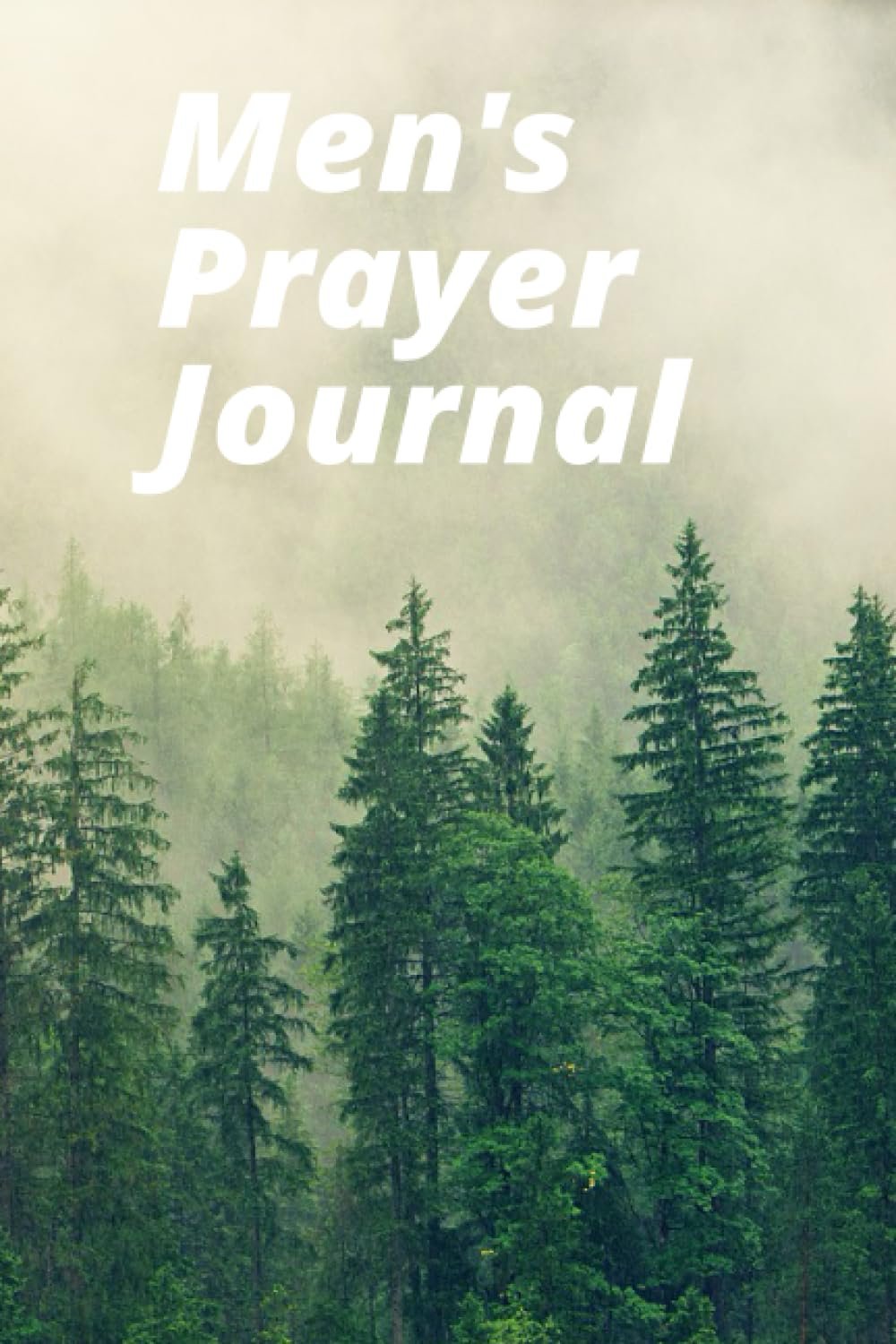 Men’s Prayer Journal: Track Your Prayers And Watch God Show Up!