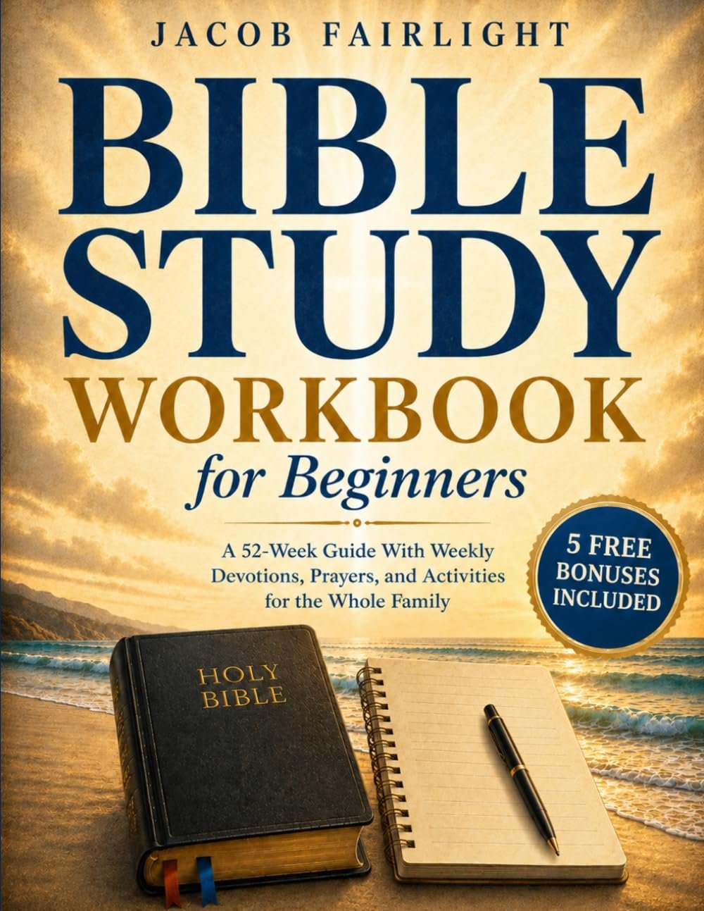 Bible Study Workbook for Beginners: A 52-Week Guide With Weekly Devotions, Prayers, and Activities for the Whole Family