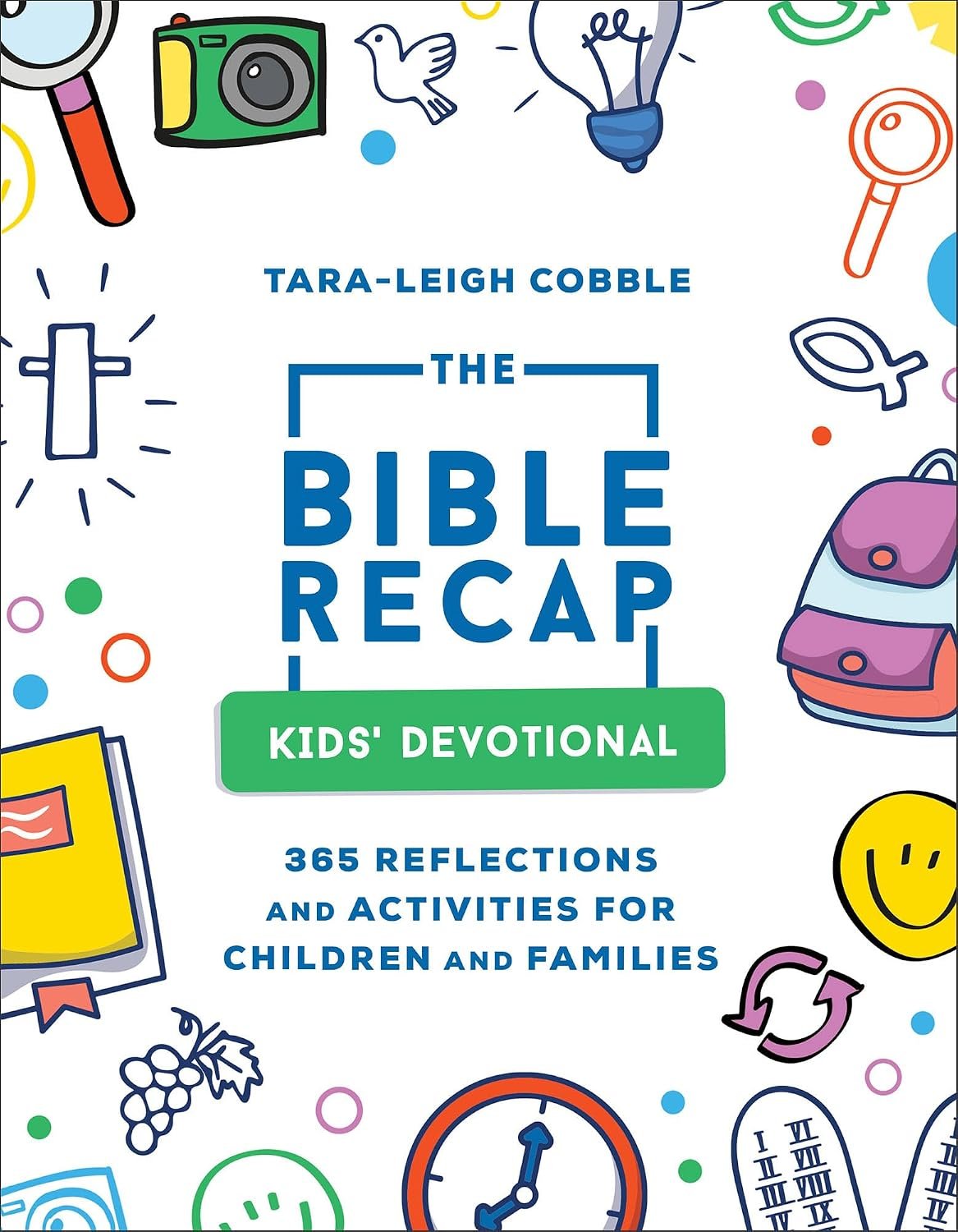 The Bible Recap Kids’ Devotional: 365 Reflections and Activities for Children and Families to Read Scripture in a Year (Perfect for Sunday School, Homeschool, & Curriculum for Children Ages 6+)
