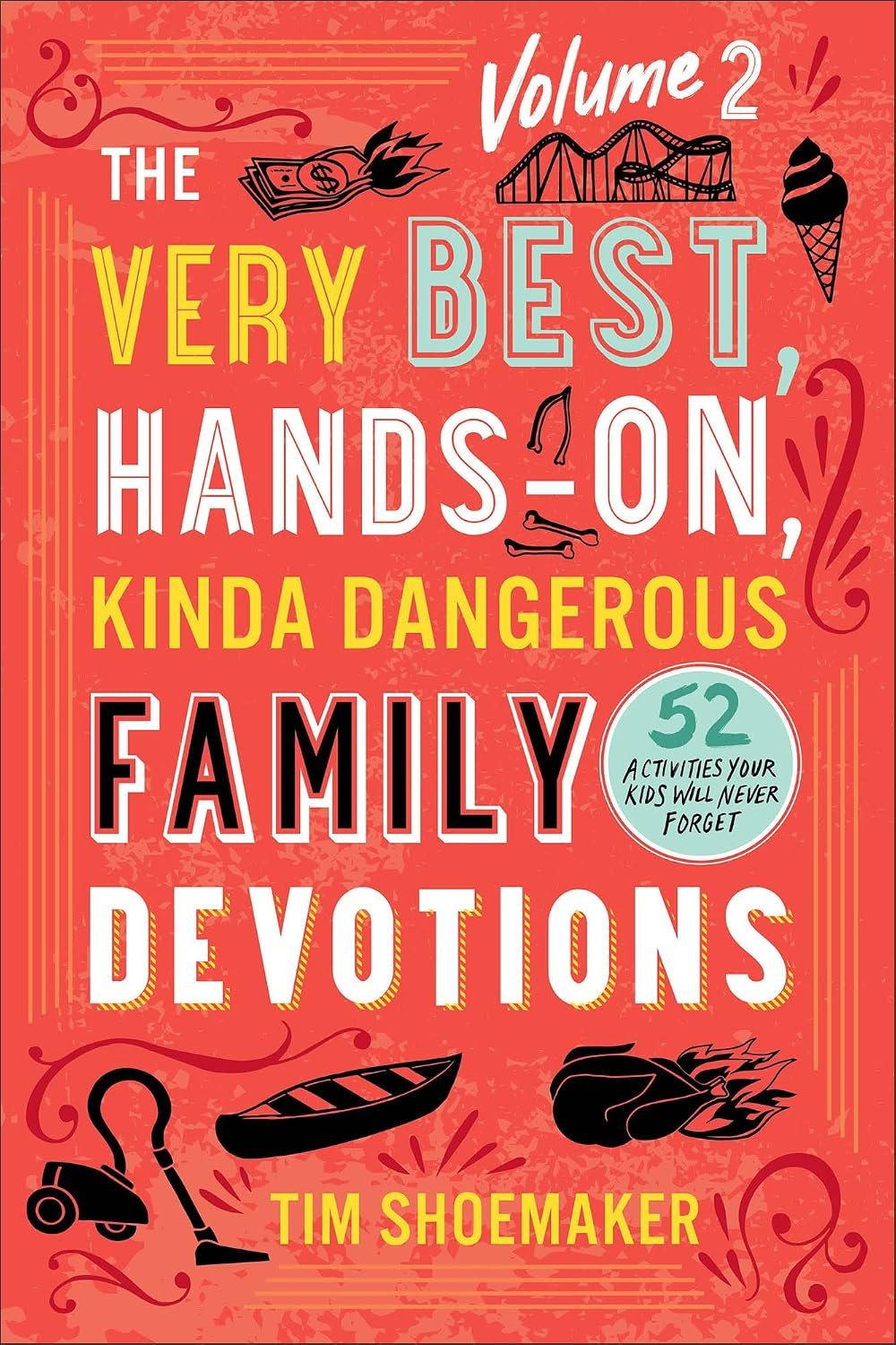 The Very Best, Hands-On, Kinda Dangerous Family Devotions, Volume 2: 52 Activities Your Kids Will Never Forget | Includes Detailed Parent Guide with Lesson Plans