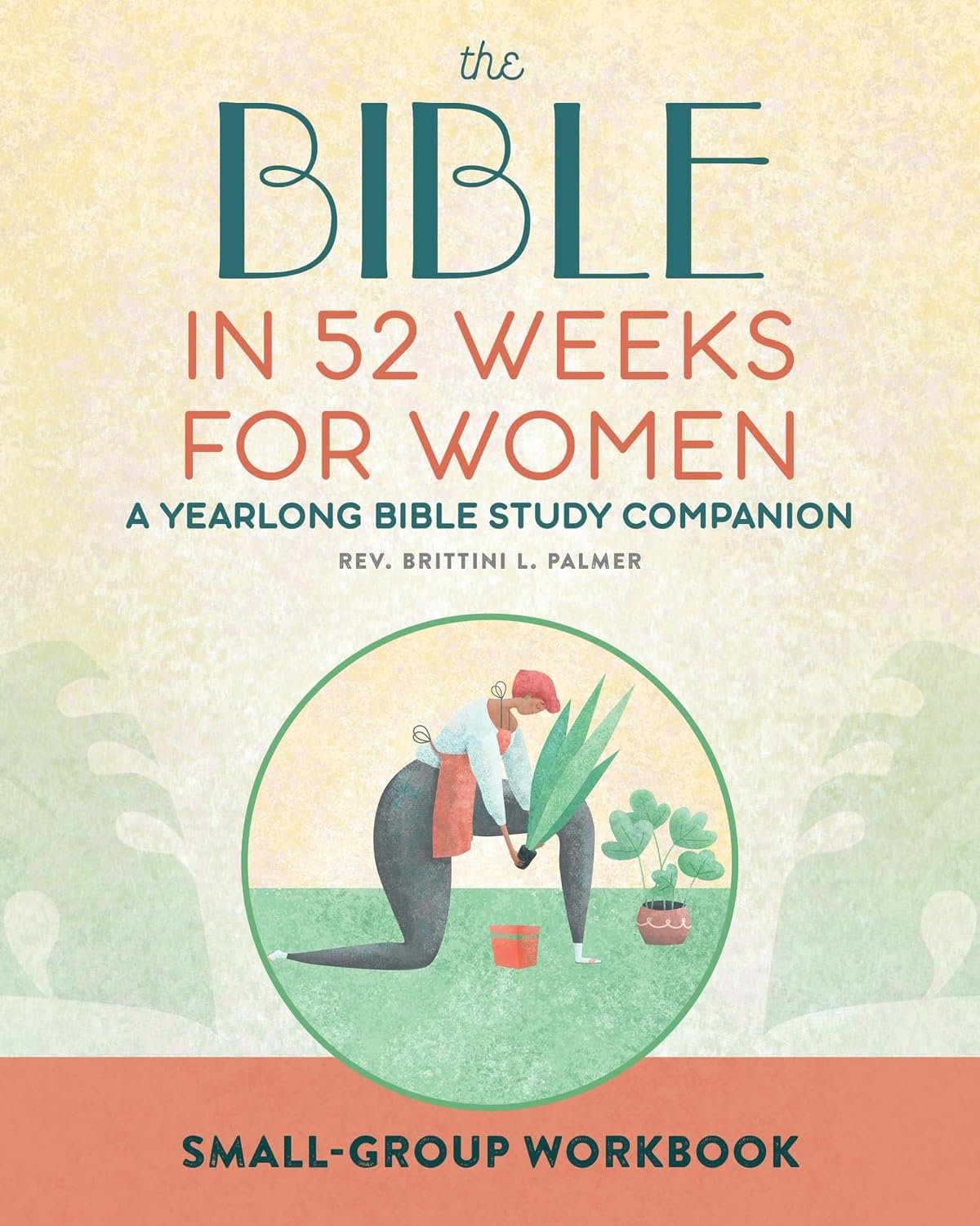 Small-Group Workbook: The Bible in 52 Weeks for Women: A Yearlong Bible Study Companion