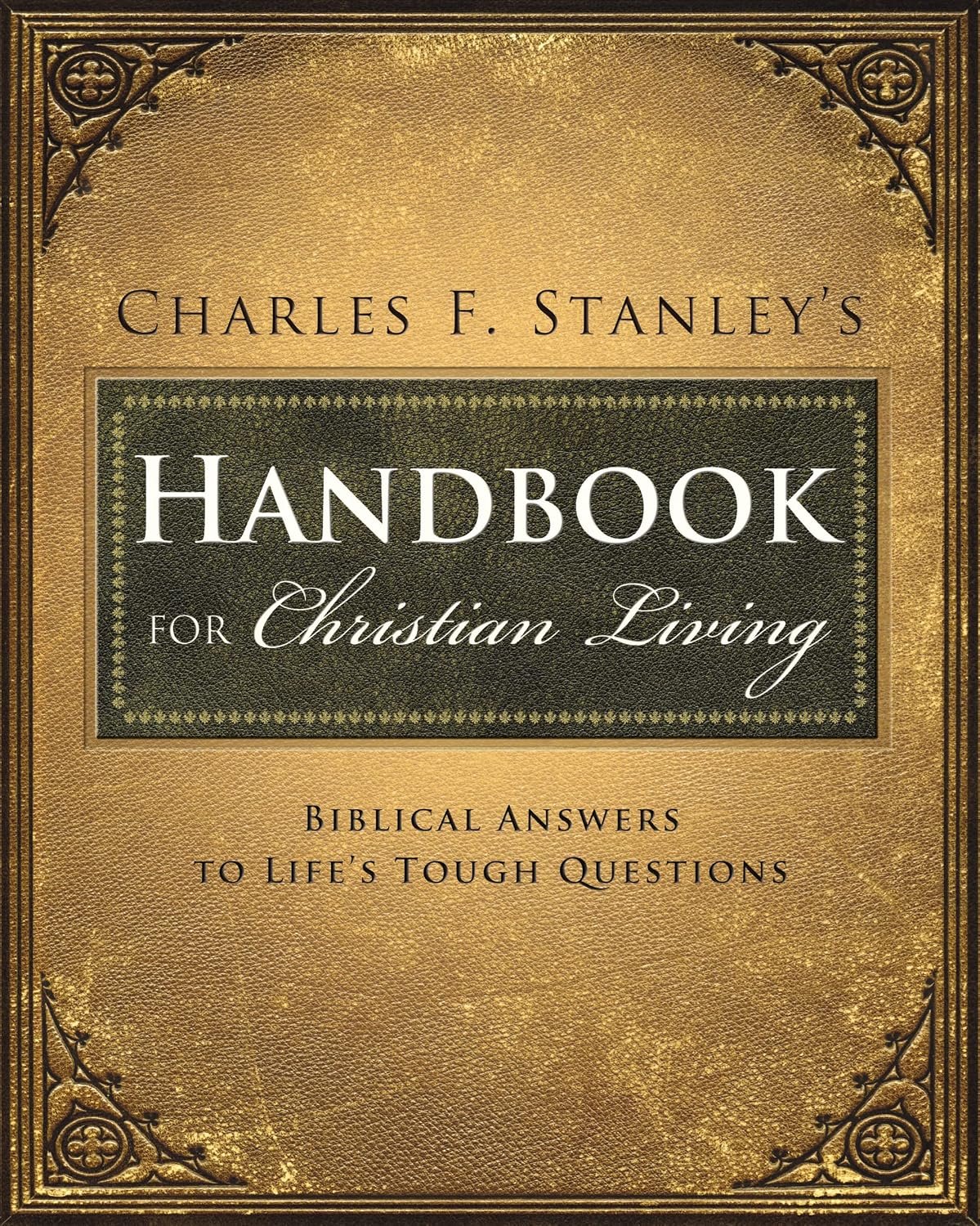 Charles Stanley’s Handbook for Christian Living: Biblical Answers to Life’s Tough Questions