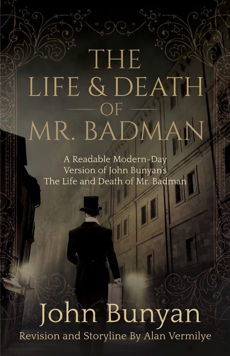 The Life and Death of Mr. Badman: A Readable Modern-Day Version of John Bunyan’s The Life and Death of Mr. Badman (The Pilgrim’s Progress)
