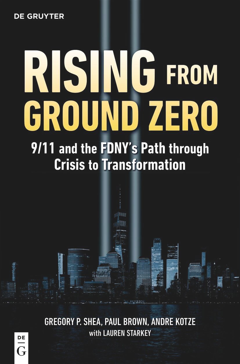 Rising from Ground Zero: 9/11 and the FDNY’s Path through Crisis to Transformation