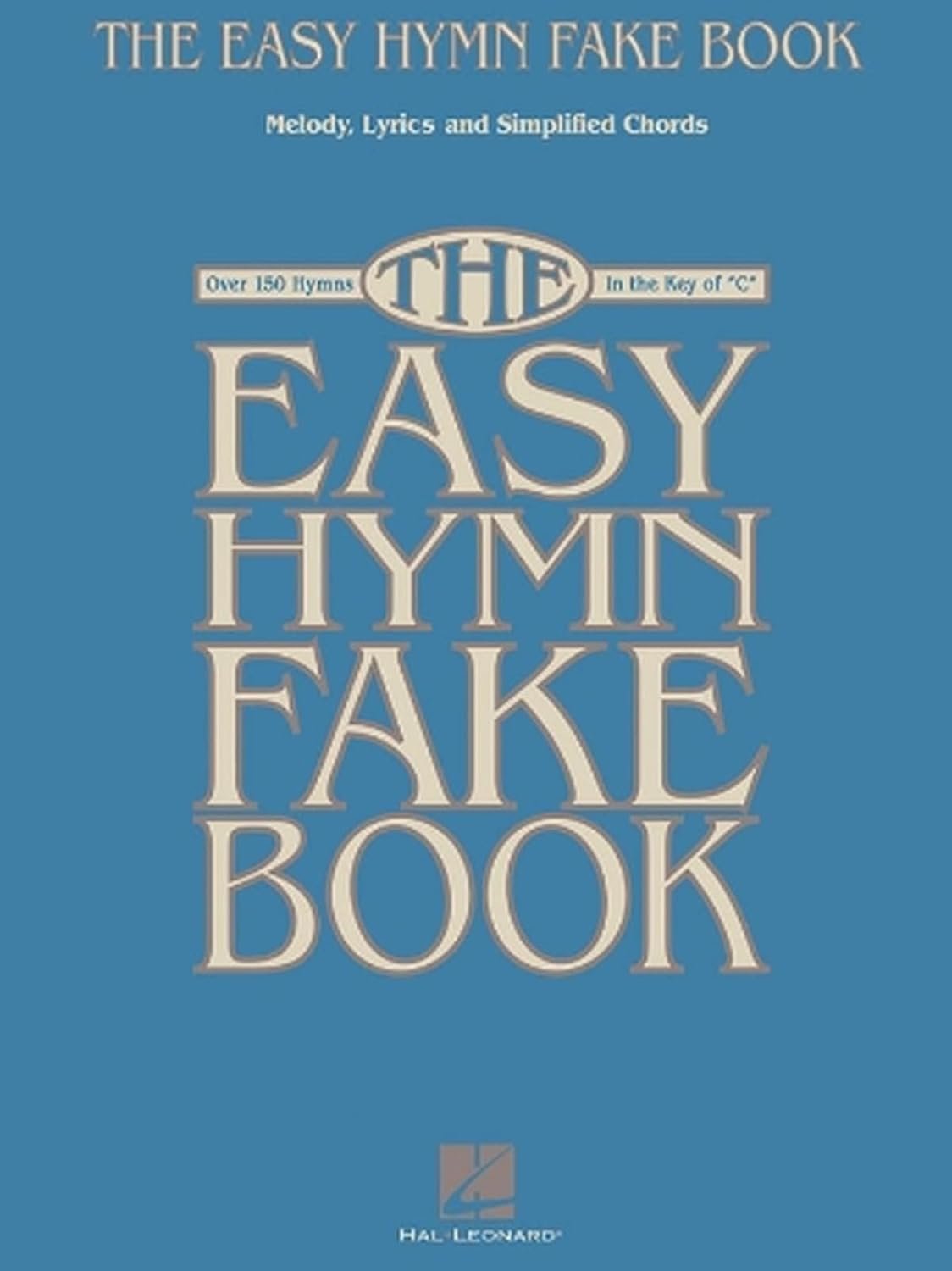The Easy Hymn Fake Book | Beginner Songbook for Church Musicians with Melody and Chords, No Bass Clef | Over 150 Hymns in the Key of C for Piano, Keyboard and C Instruments | Large Print