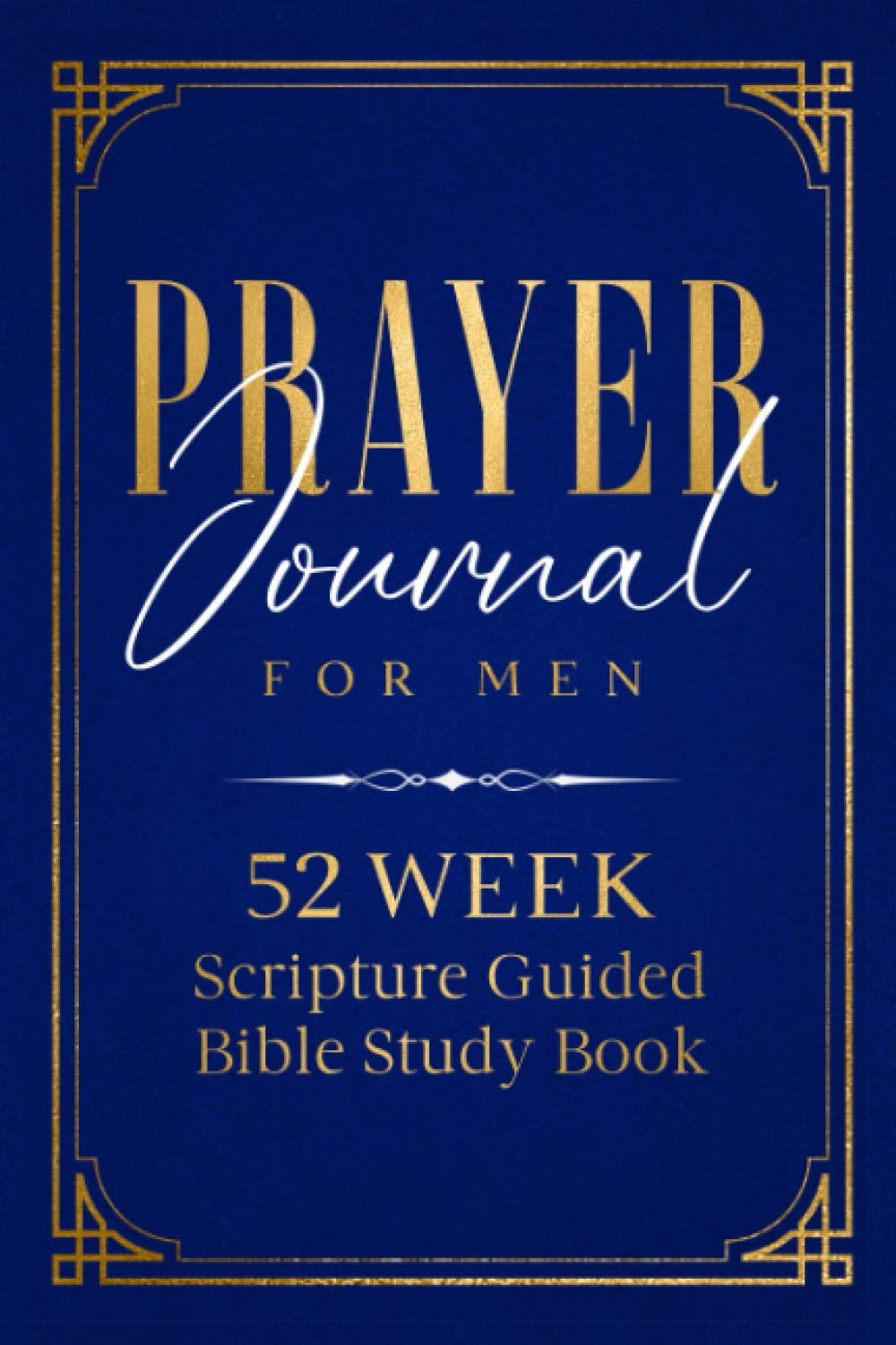 Prayer Journal For Men 52 Week Scripture Guided Bible Study Book: Christian Devotional for Praise, Gratitude, and Reflection