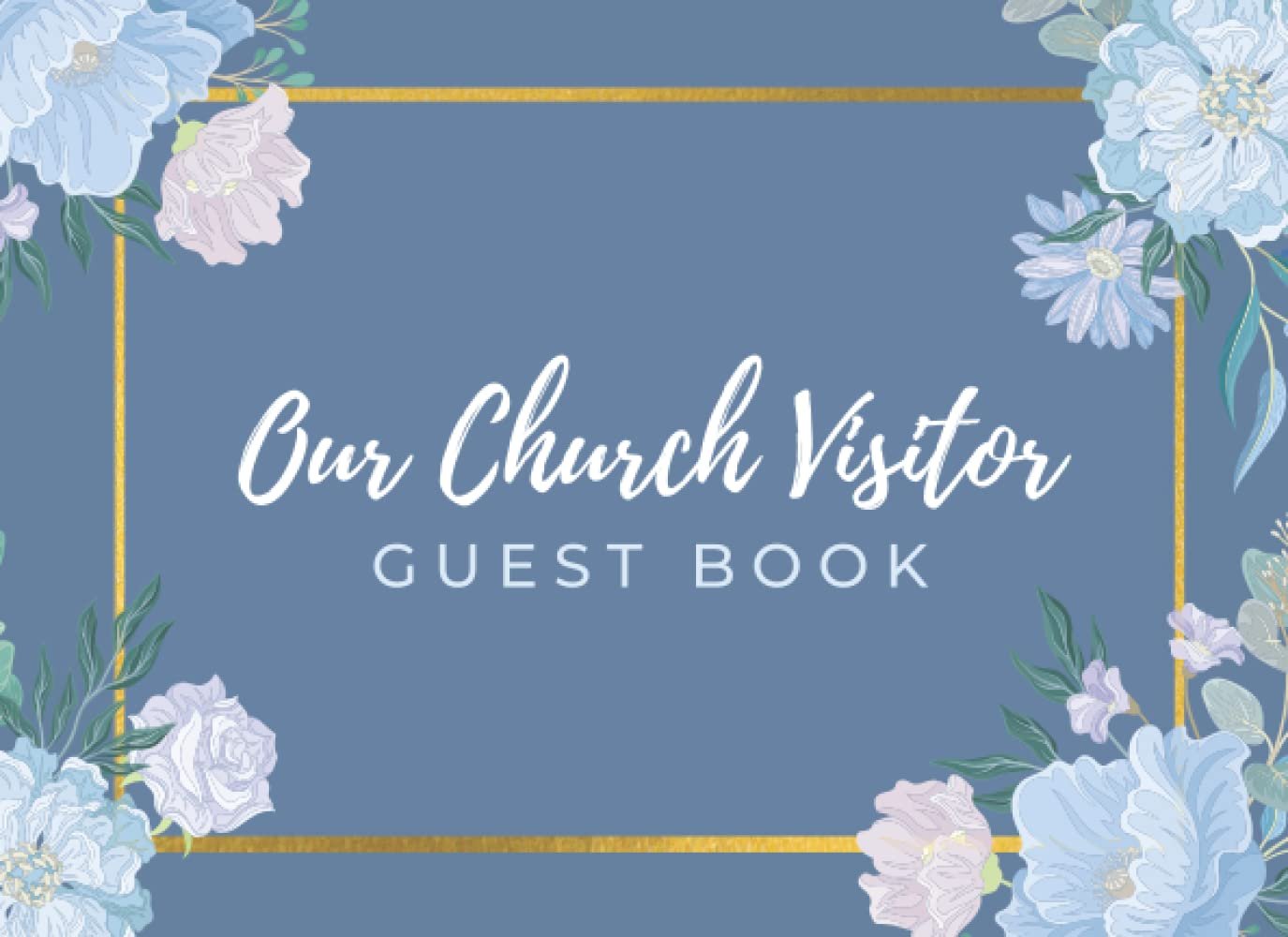 Our Church Visitor Guest Book: Blue Elegant Floral Christian Welcome Guest Log Book For New Comer and Visitor For The First Time