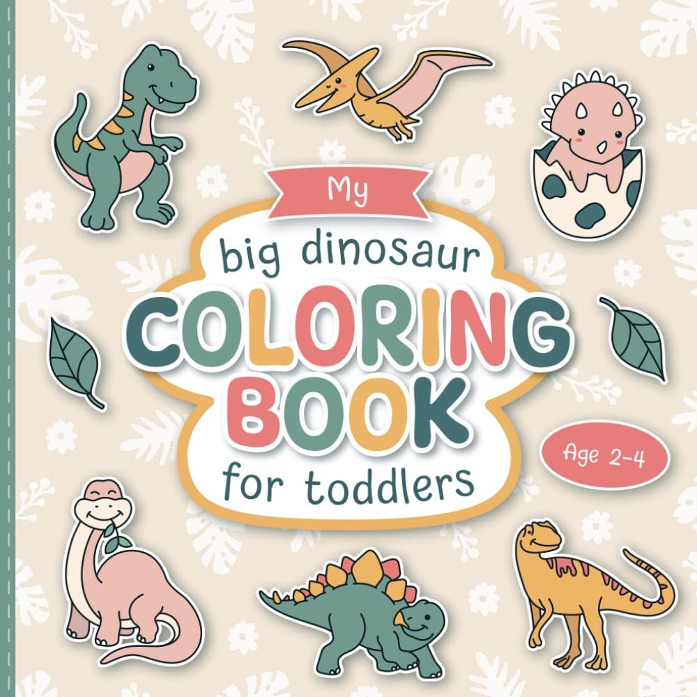 My Big Dinosaur Coloring Book for Toddlers: Lovingly Designed Coloring Pages for Kids 2-4 Years Old | Promote Creativity and Motor Skills