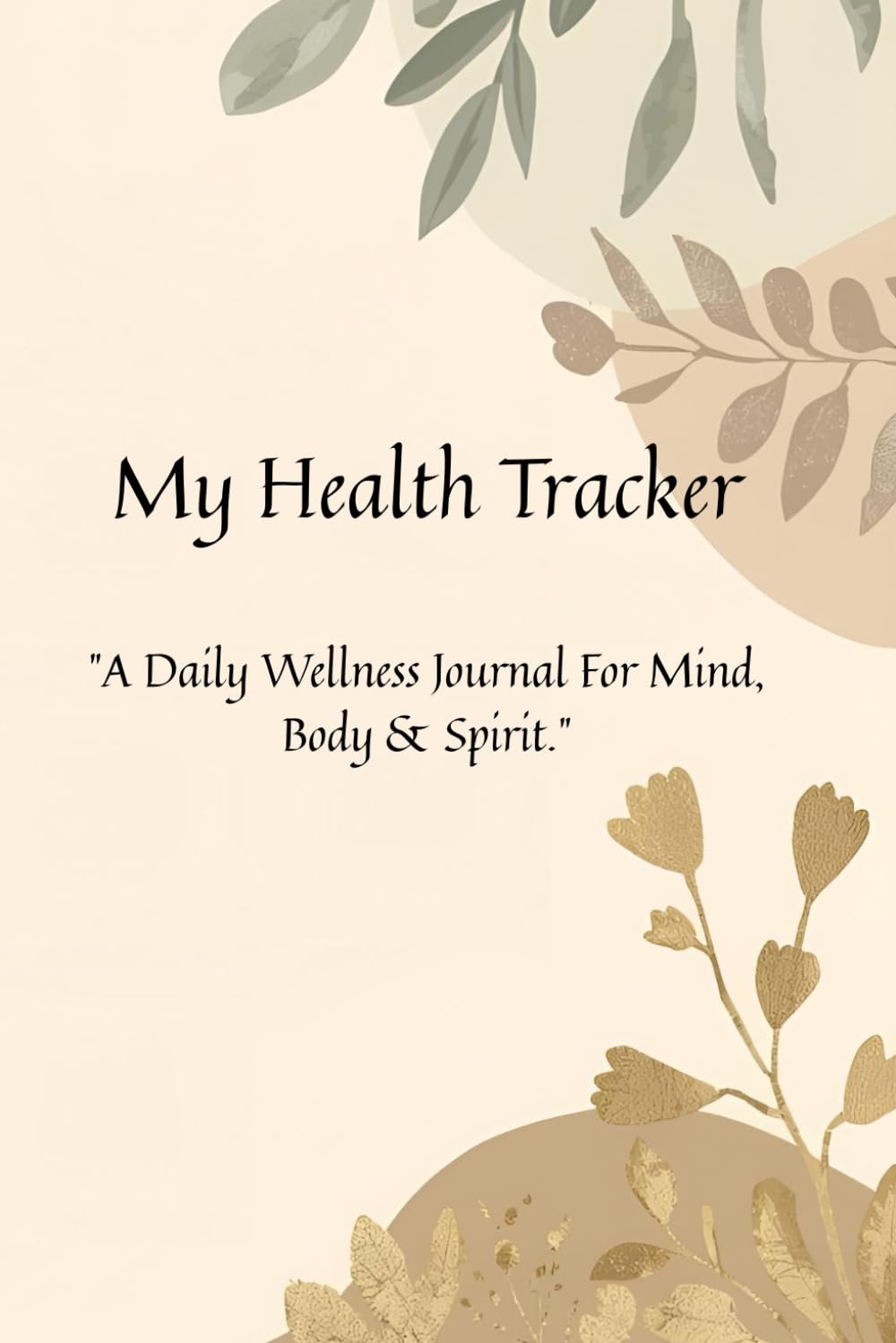 My Faith and Wellness Tracker: A Guided Christian Journal to Build Healthy Habits, Deepen Gratitude & Find Healing in Christ: Daily Health, Mood & Prayer Log for Spiritual and Physical Well-Being
