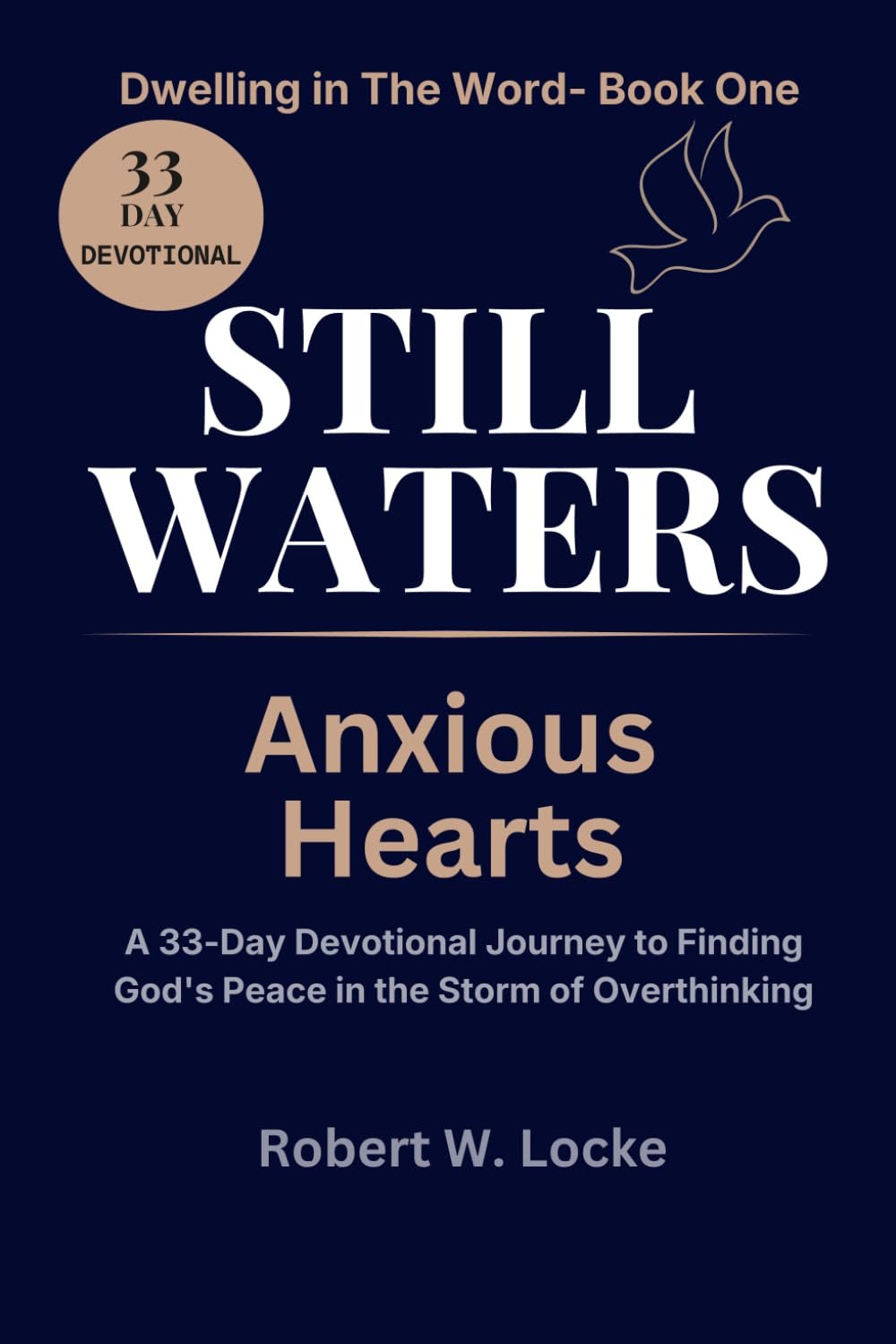 Still Waters, Anxious Hearts: A 33-Day Devotional Journey to Finding God’s Peace in the Storm of Overthinking (Dwelling in The Word)