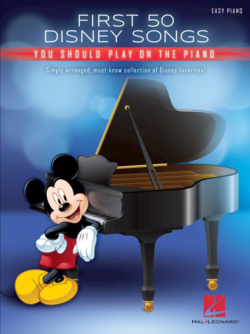 First 50 Disney Songs You Should Play on the Piano | Easy Piano Songbook for Beginners and Intermediate Players | Classic and Modern Disney Hits | Piano Sheet Music Book for Students, Teachers