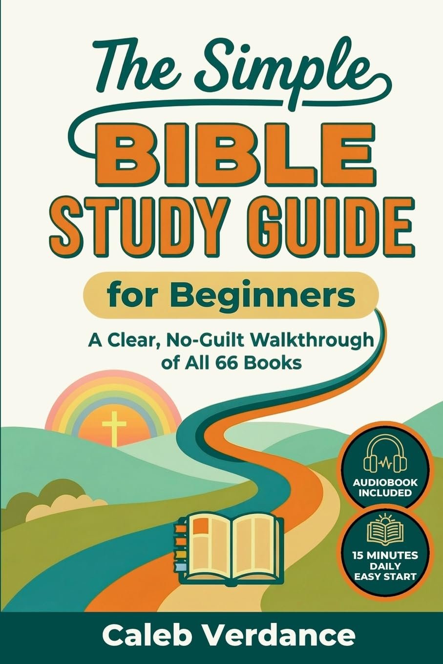 The Simple Bible Study Guide for Beginners: A Clear, No-Guilt Walkthrough of All 66 Books—See the Big Picture of the Bible with Straightforward … Hands-On Activities (Bible Study Essentials)