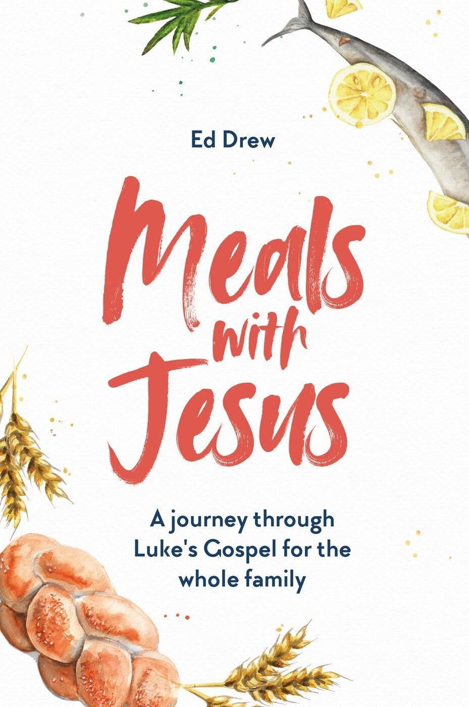 Meals With Jesus: A Journey Through Luke’s Gospel for the Whole Family (A Daily Dinner Table Devotional for Families)