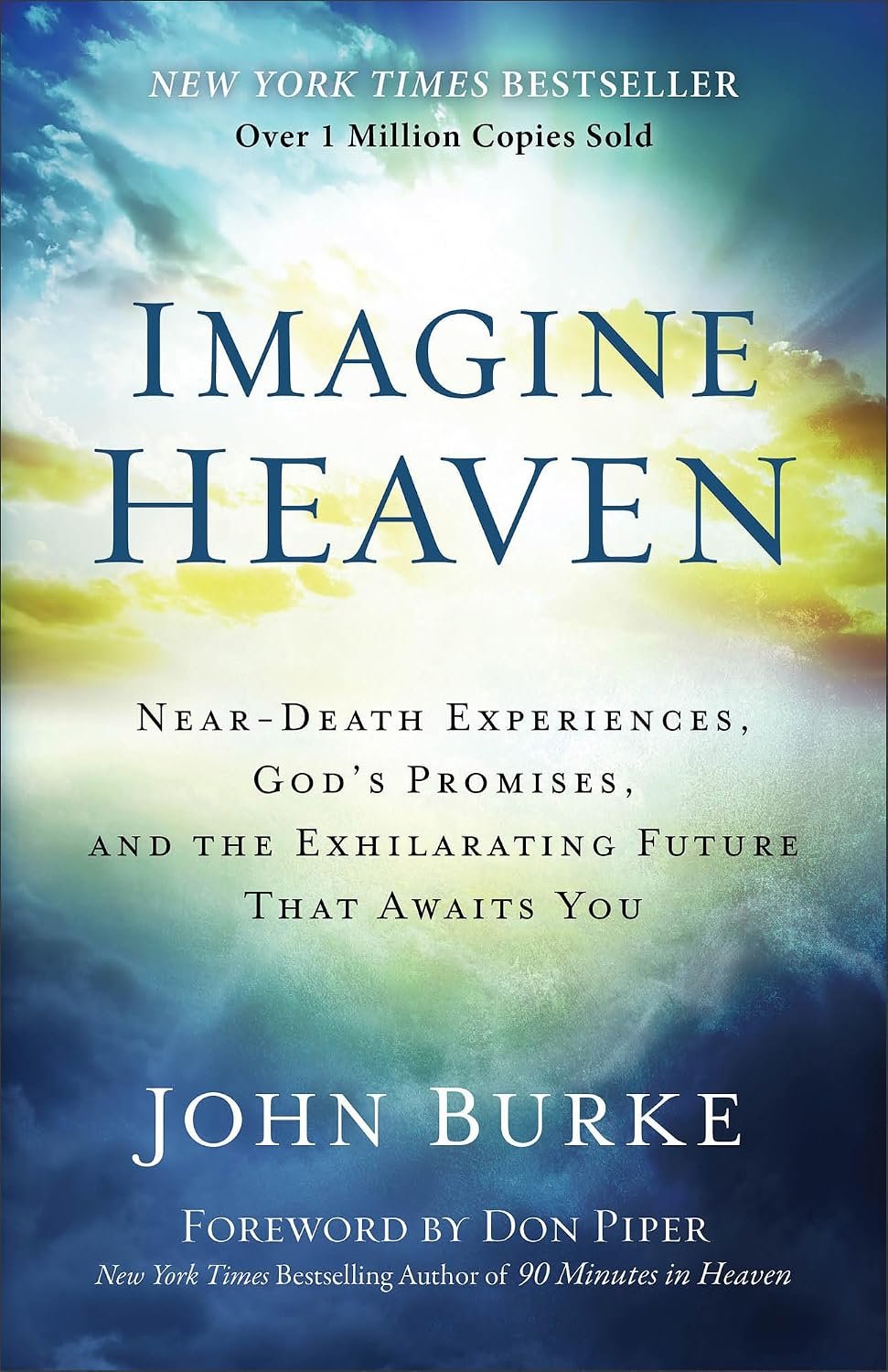 Imagine Heaven: Near-Death Experiences, God’s Promises, and the Exhilarating Future That Awaits You | A Spiritual Exploration of Life, Purpose, and Eternal Hope in the Face of Death and Grief