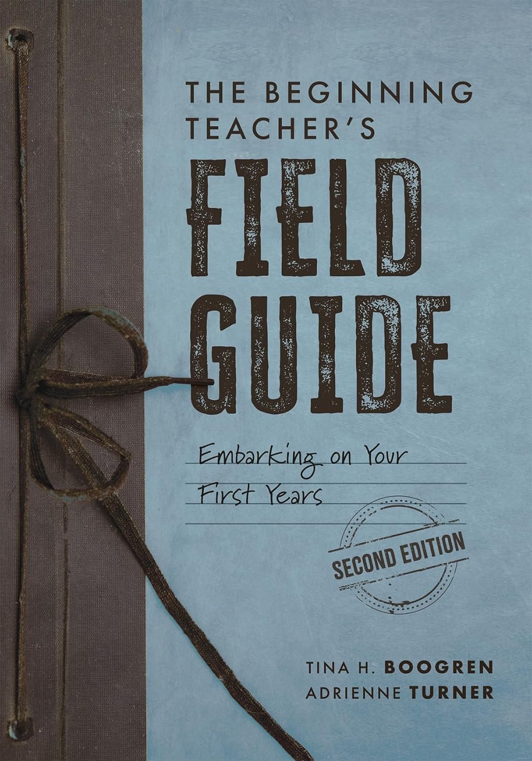 The Beginning Teacher’s Field Guide: Embarking on Your First Years, Second Edition (Wellness and instructional strategies for the beginning teacher)