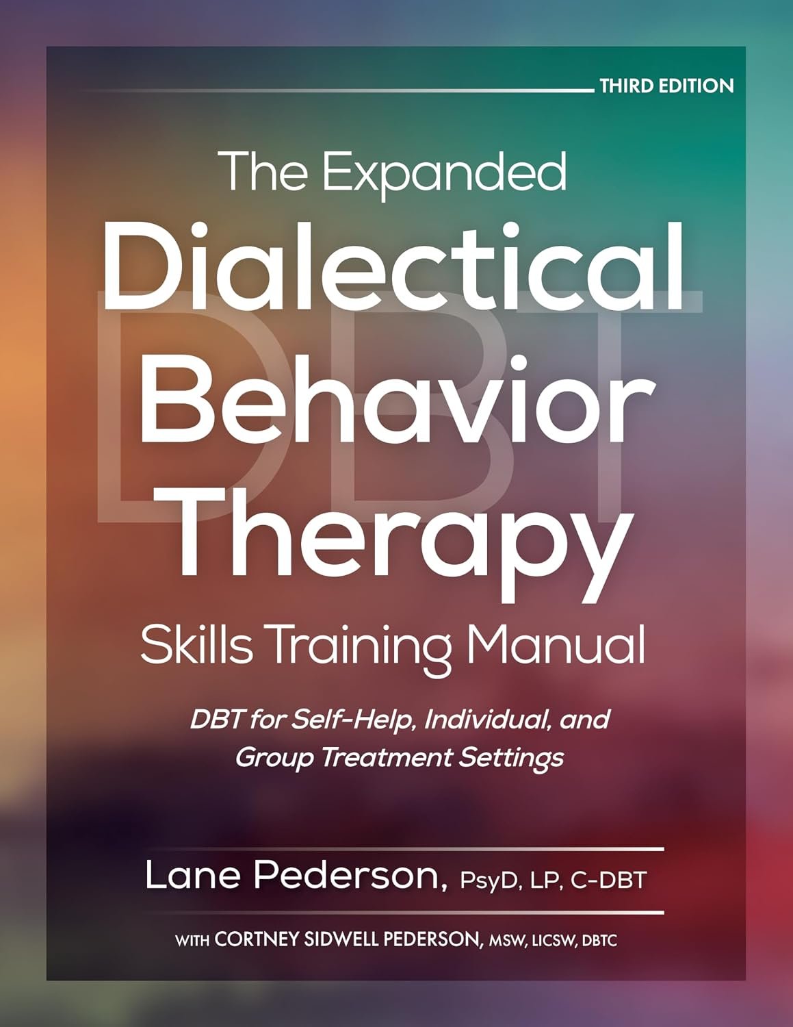 The Expanded Dialectical Behavior Therapy Skills Training Manual: DBT for Self-Help, Individual, and Group Treatment Settings