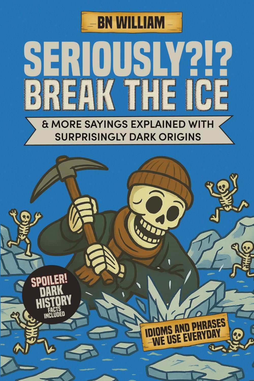 Seriously ?!? Idioms and Phrases We Use Every Day With Surprisingly Dark Origins (History Buffs Gifts): Break The Ice – Dark History Facts Included