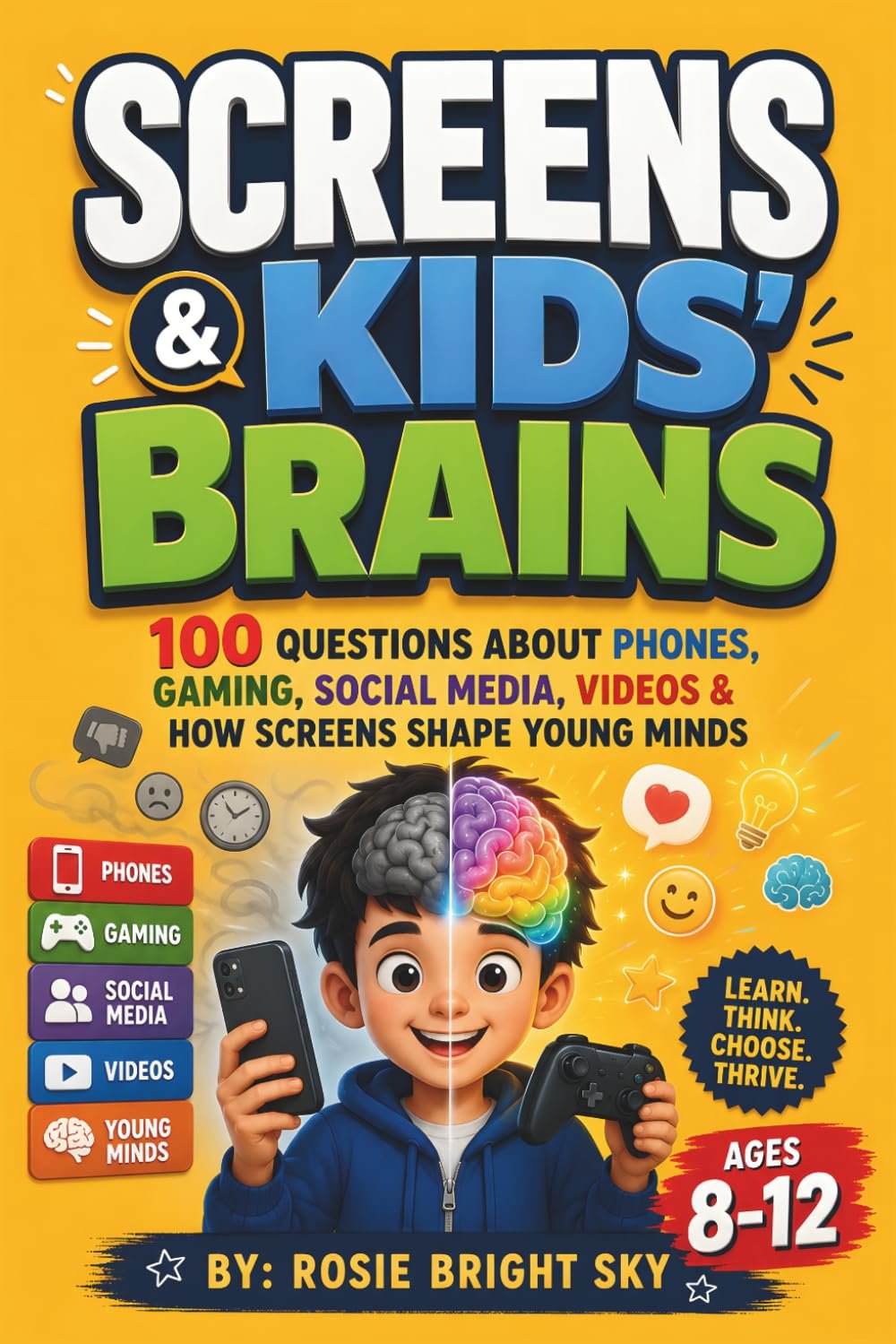 Screens & Kids Brains: 100 Questions About Phones, Gaming, Social Media, Videos & How Screens Shape Young Minds
