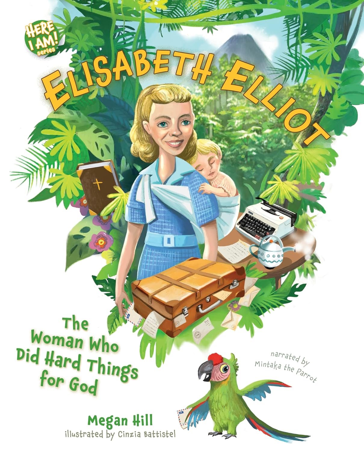 Elisabeth Elliot: The Woman Who Did Hard Things for God (Here I Am! biography series)
