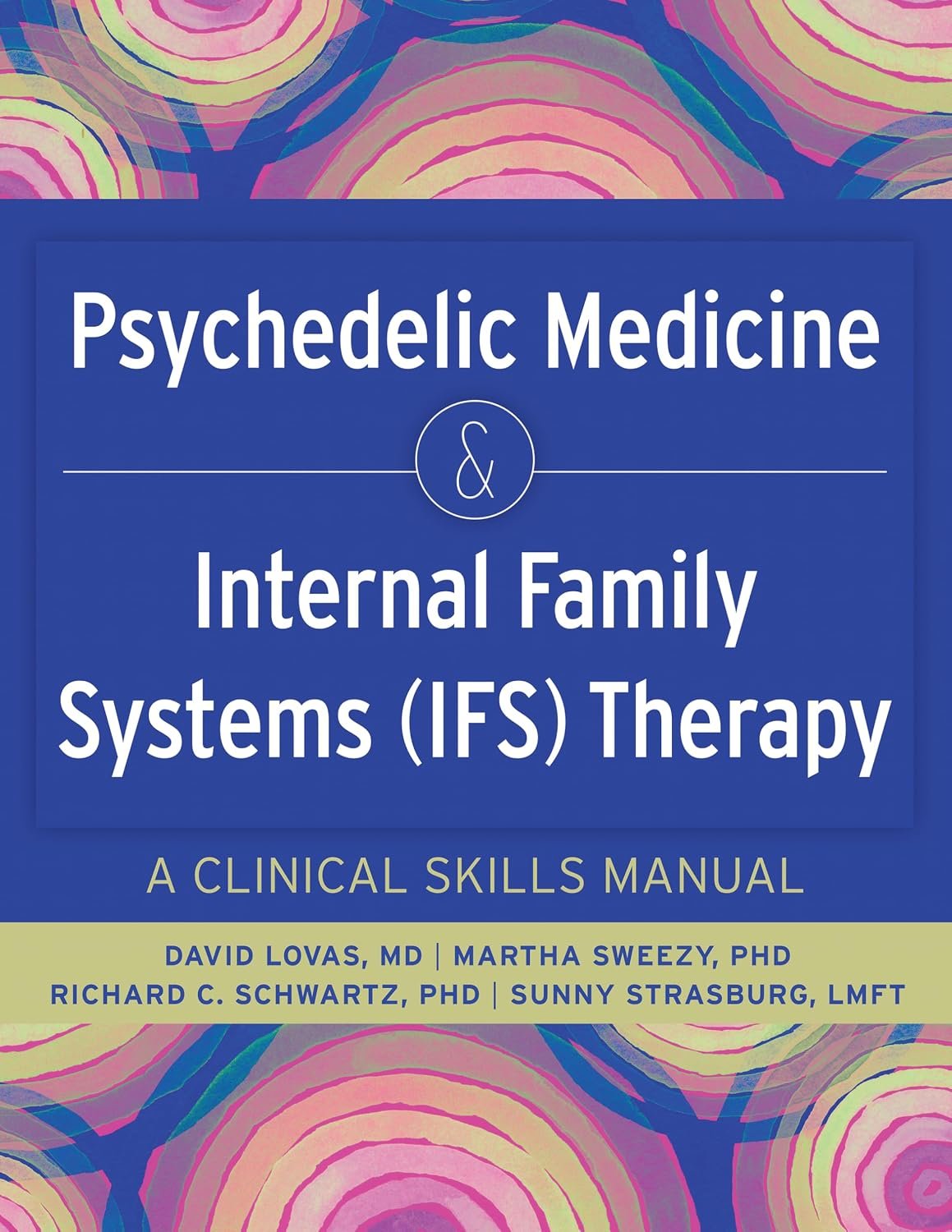 Psychedelic Medicine and Internal Family Systems (IFS) Therapy: A Clinical Skills Manual