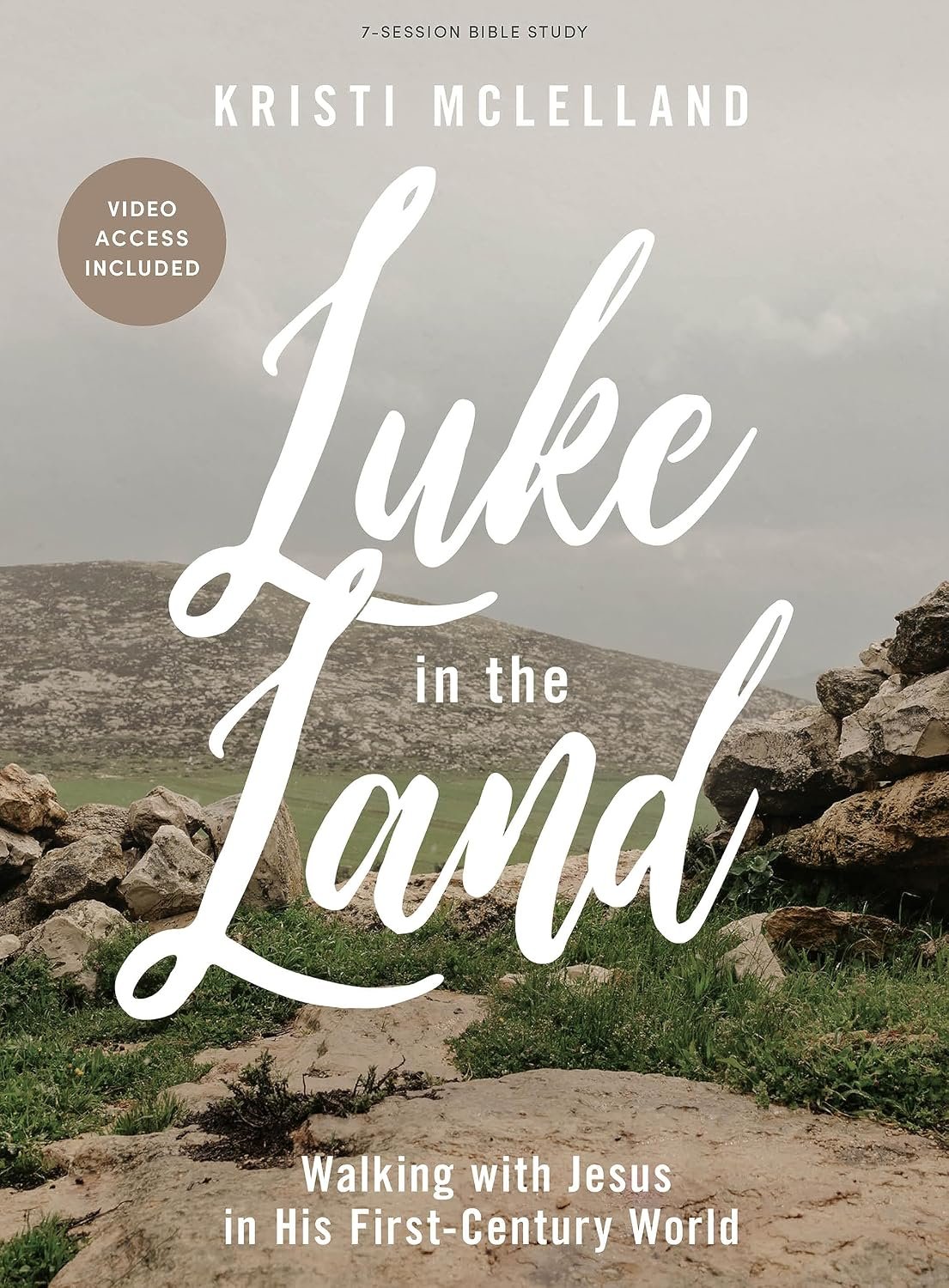 Luke in the Land – Bible Study for Women with Video Access: Walking with Jesus in His First-Century World